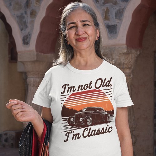 Im Not Old Im Classic Timeless Statement Tee