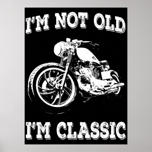 Im Not Old Im Classic Vintage Biker Quote Poster