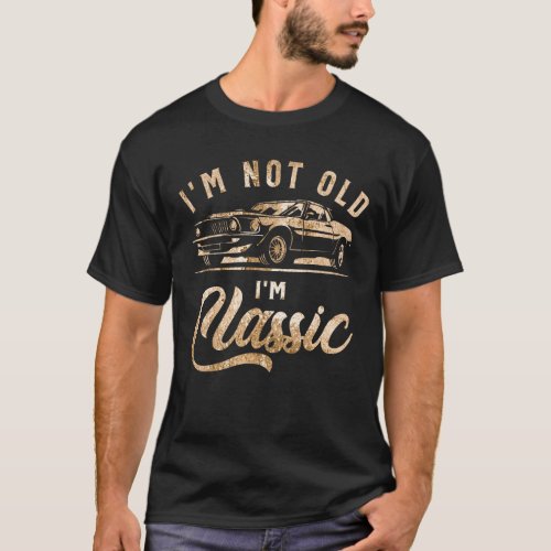 Im Not Old Im Classic Vintage Funny Car T_Shirt