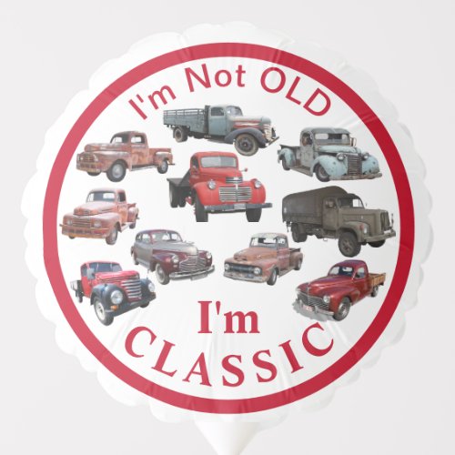 Im not old Im CLASSIC Vintage Vehicles Party   Balloon