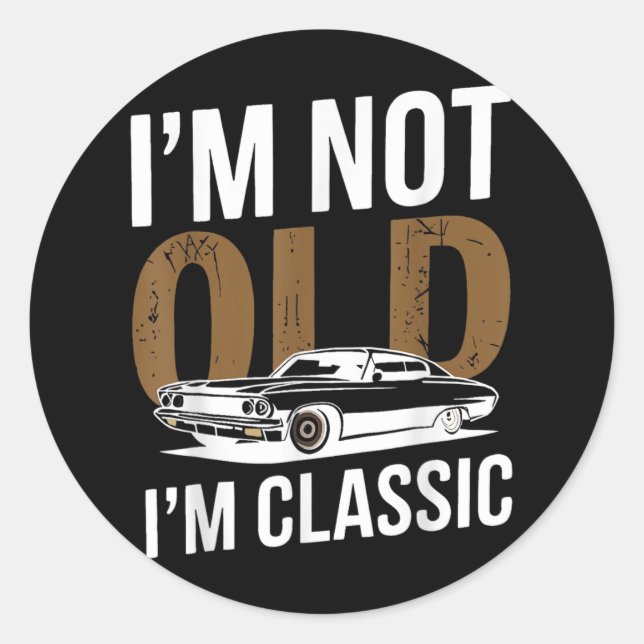 Im Not Old Im Clic Funny Car Graphic Fathers Day  Classic Round Sticker (Front)