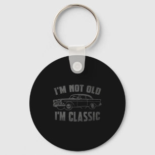 Im Not Old Im Clic Funny Car Graphic Fathers Day D Keychain