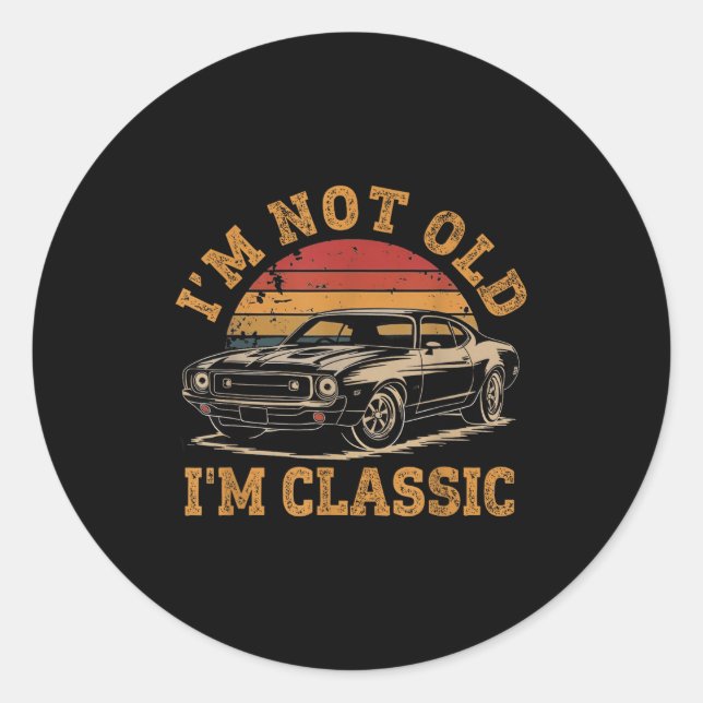 I'm Not Old I'm Clic Funny Car Graphic Men Dad Pap Classic Round Sticker (Front)