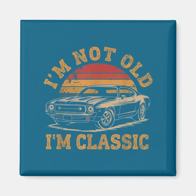 I'm Not Old I'm Clic Funny Car Graphic Men Dad Pap Magnet (Front)