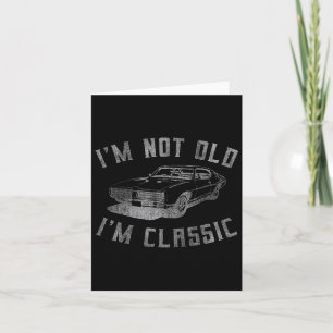 I'm Not Old I'm Clic Funny Car Graphic - Mens & Card