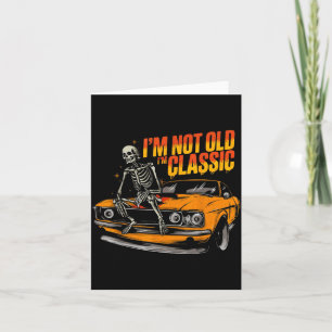 I'm Not Old I'm Clic Funny Car Graphic Old Man Fat Card