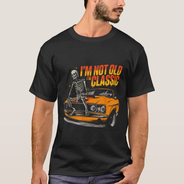 I'm Not Old I'm Clic Funny Car Graphic Old Man Fat T-Shirt (Front)