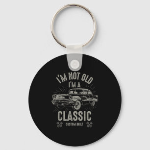 Im Not Old Im Clic Funny Car Quote Retro Vintage C Keychain