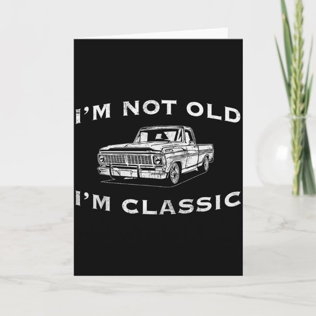 I'm Not Old I'm Clic Funny Clic Truck Car Graphic  Card (Front)