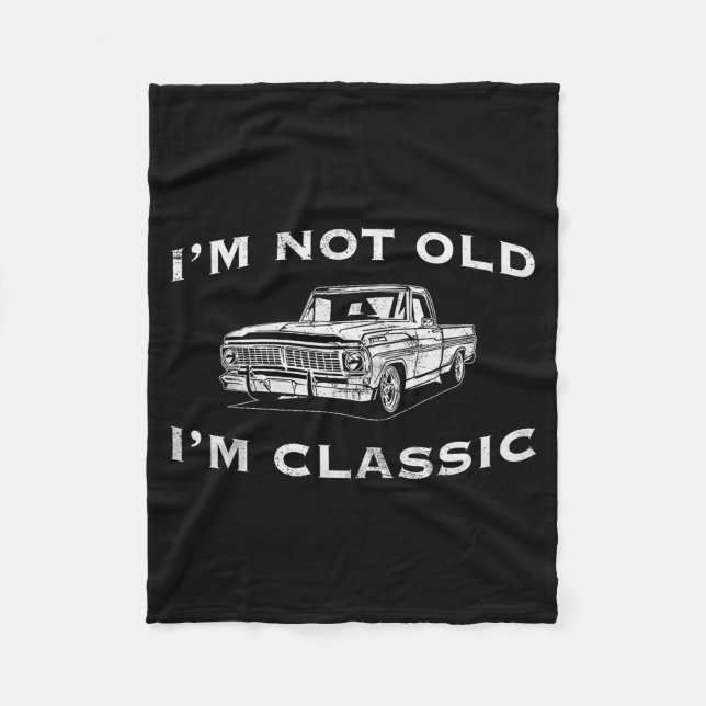 I'm Not Old I'm Clic Funny Clic Truck Car Graphic  Fleece Blanket (Front)