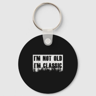 Im Not Old Im Clic Funny Novelty Graphic Keychain