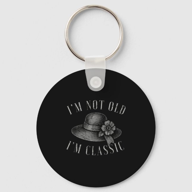 Im Not Old Im Clic Funny Quote Floral  Keychain (Front)