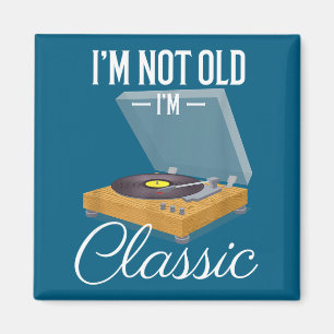 I'm Not Old I'm Clic Funny Vinyl Record Player Men Magnet