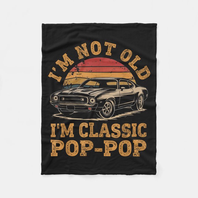 I'm Not Old I'm Clic P P Funny Car Grandpa Quote  Fleece Blanket (Front)