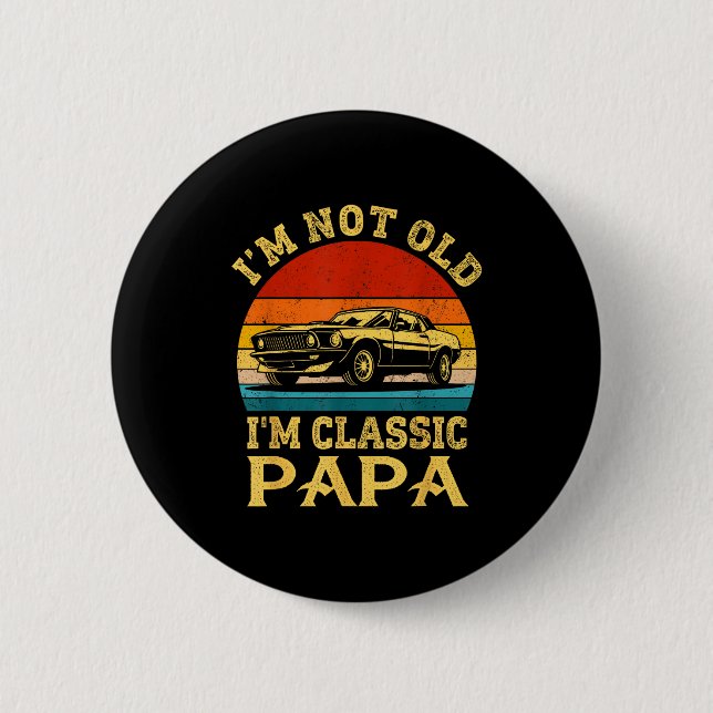 I'm Not Old I'm Clic Papa Funny Car Grandpa Quote  Button (Front)