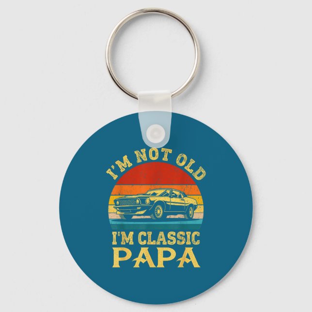 I'm Not Old I'm Clic Papa Funny Car Grandpa Quote  Keychain (Front)