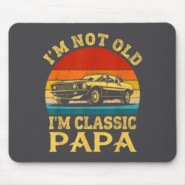 I'm Not Old I'm Clic Papa Funny Car Grandpa Quote  Mouse Pad (Front)