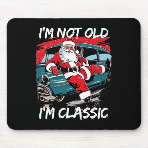 I'm Not Old I'm Clic Santa Car Christmas Retro Coo Mouse Pad