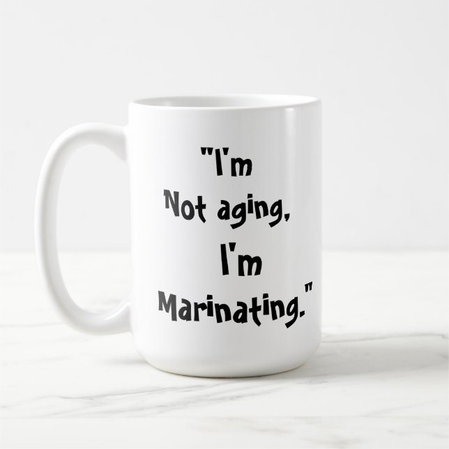 I'm Not Old, I'm Marinating Funny Mug (Left)