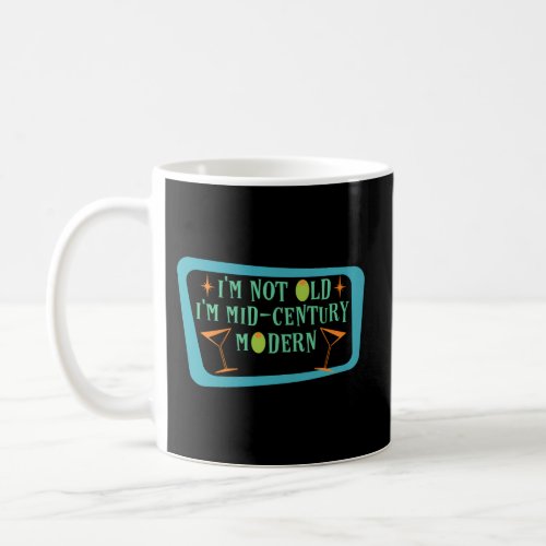 IM Not Old IM Mid_Century Modern Coffee Mug
