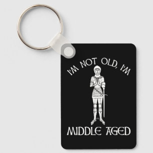 I'm Not Old - I'm Middle Aged Keychain