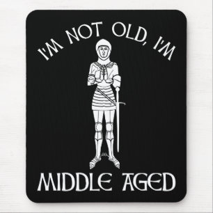 I'm Not Old - I'm Middle Aged Mouse Pad