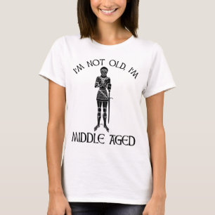 I'm Not Old - I'm Middle Aged T-Shirt