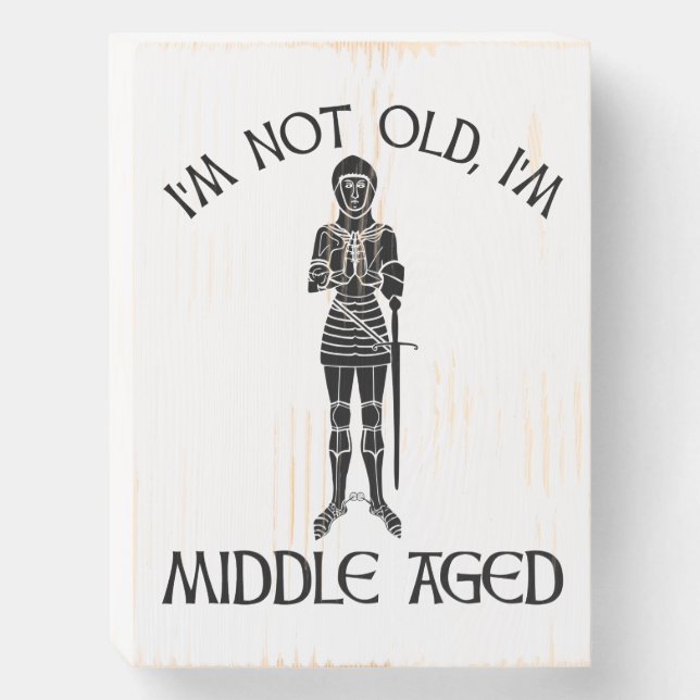 I'm Not Old - I'm Middle Aged Wooden Box Sign (Front Vertical)