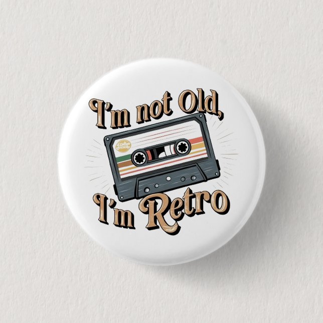 I'm Not Old, I'm Retro  Button (Front)