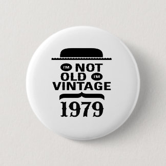 I'm not old, I'm vintage 1979 Pinback Button
