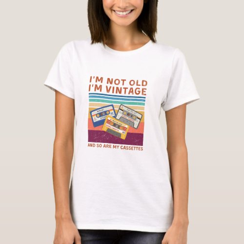 Im Not Old Im Vintage and so are my cassettes T_Shirt