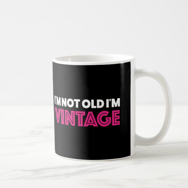 I'm not old I'm vintage Coffee Mug (Right)