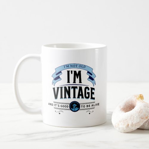 Im not Old Im Vintage Coffee Mug