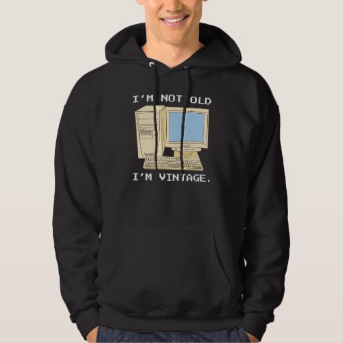 Im Not Old Im Vintage Funny It Computer Quote Fo Hoodie