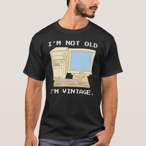 Im Not Old Im Vintage Funny It Computer Quote Fo T_Shirt