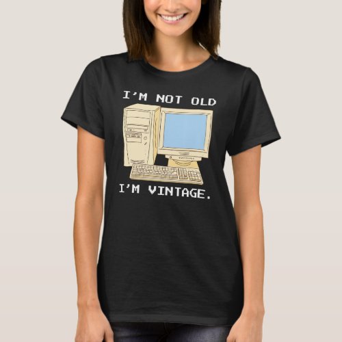 Im Not Old Im Vintage Funny It Computer Quote Fo T_Shirt