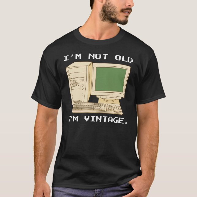 I'M NOT OLD, I'M VINTAGE RETRO COMPUTER  T-Shirt (Front)