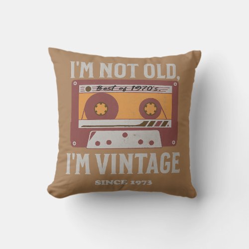 Im Not Old Im Vintage Since 1973 Men Women 1973 Throw Pillow