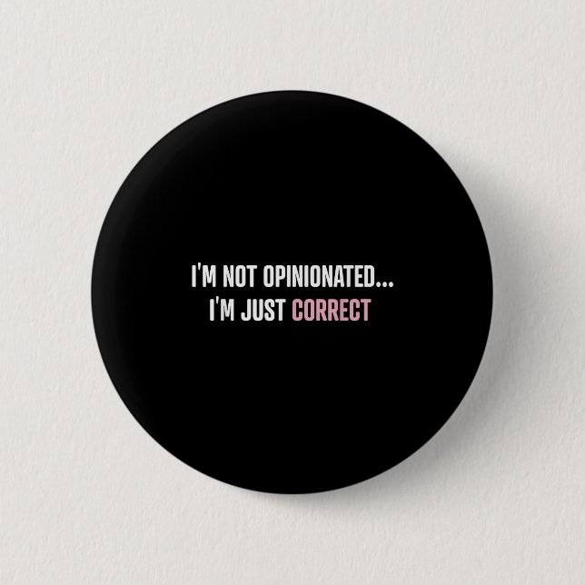 I'm Not Onionated I'm Just Correct Funny Quotes  Button (Front)