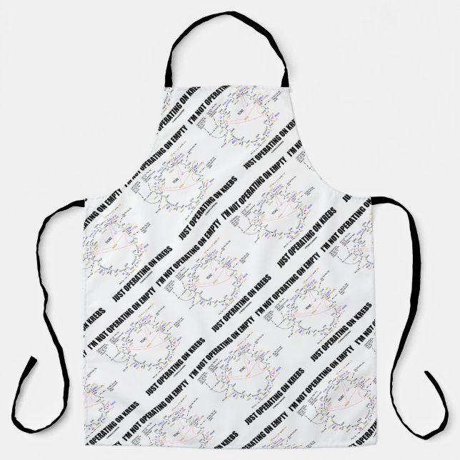 I'm Not Operating On Empty Just Operating On Krebs Apron (Front)