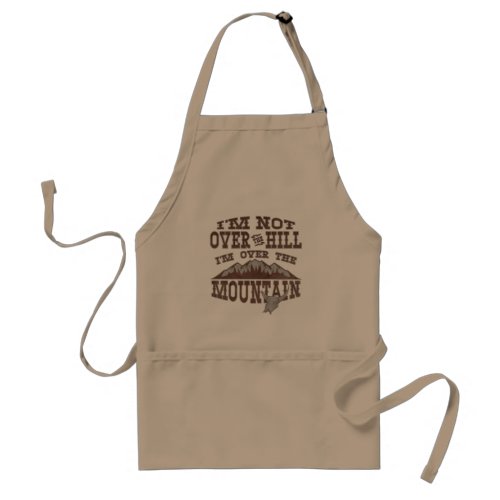 Im Not Over the Hill Im Over the Mountain Adult Apron