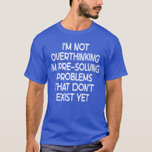 Im not Overthinking Im PreSolving Problems Funny S T-Shirt