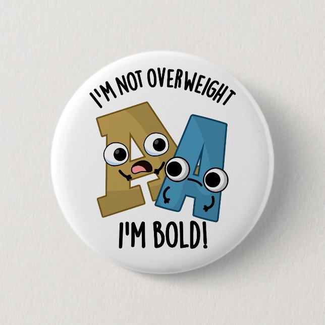 I'm Not Overweight I'm Bold Funny Font Pun  Button (Front)