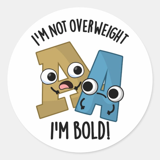 I'm Not Overweight I'm Bold Funny Font Pun  Classic Round Sticker (Front)