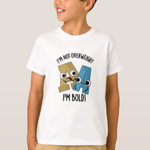 I'm Not Overweight I'm Bold Funny Font Pun T-Shirt