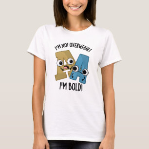 I'm Not Overweight I'm Bold Funny Font Pun T-Shirt