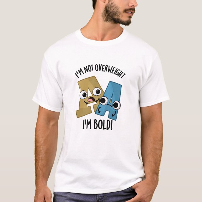 I'm Not Overweight I'm Bold Funny Font Pun  T-Shirt (Front)