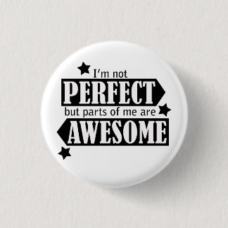 I'm Not Perfect but Awesome - Statement, Quotes Pinback Button