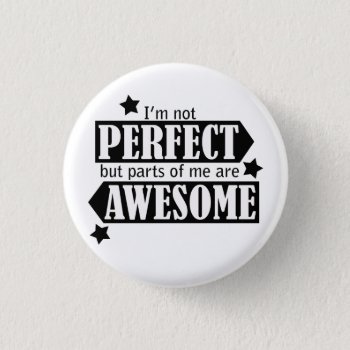 I'm Not Perfect But Awesome - Statement  Quotes Pinback Button by HappyThoughtsShop at Zazzle
