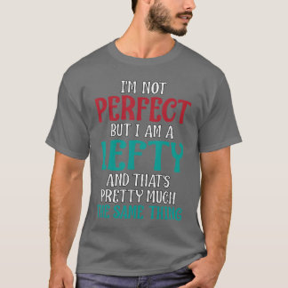 Im Not Perfect But I Am A Lefty Quote family T-Shirt